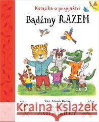 Bądźmy razem. Książka o przyjaźni Axel Scheffler, Alison Green 9788324185252