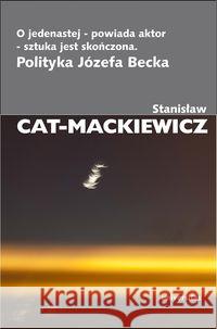 O jedenastej, powiada aktor, sztuka jest skończona Cat-Mackiewicz Stanisław 9788324217113 Universitas
