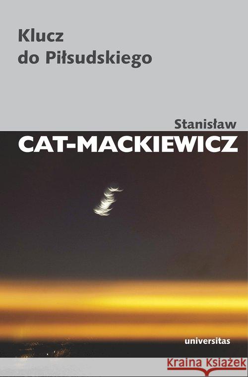 Klucz do Piłsudskiego Cat-Mackiewicz Stanisław 9788324222933 Universitas