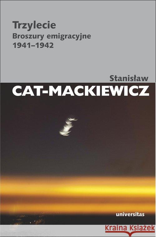 Trzylecie. Broszury emigracyjne 1941-1942 Cat-Mackiewicz Stanisław 9788324223763 Universitas