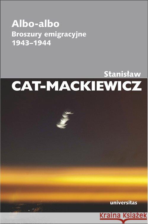 Albo-albo. Broszury emigracyjne 1943-1944 Cat-Mackiewicz Stanisław 9788324223848 Universitas