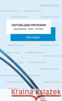 Lektura jako spotkanie. Brzozowski - tekst - metod Kącka Eliza 9788324231126