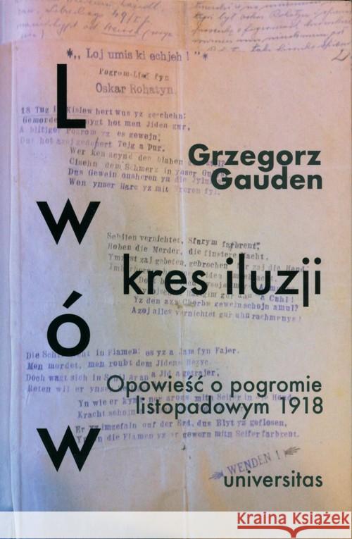 Lwów - kres iluzji. Opowieść o pogromie.. Gauden Grzegorz 9788324236176 Universitas