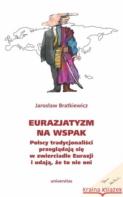 Eurazjatyzm na wspak Bratkiewicz Jarosław 9788324236831 Universitas