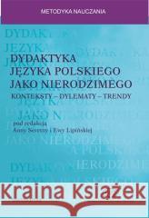 Dydaktyka języka polskiego jako nierodzimego Anna Seretny, Ewa Lipińśka 9788324237456