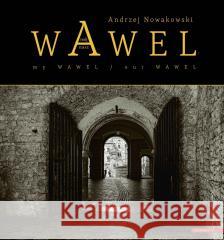 Wawel nasz/ Wawel mój / Our Wawel/ My Wawel Andrzej Nowakowski 9788324237692