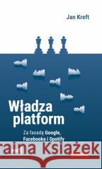 Władza platform. Za fasadą Google Jan Kreft 9788324238682