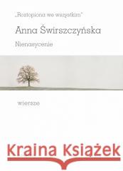 Roztopiona we wszystkim. Nienasycenie. Wiersze Anna Świrszczyńska 9788324238958