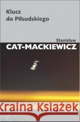 Klucz do Piłsudskiego Stanisław Cat-Mackiewicz 9788324239764