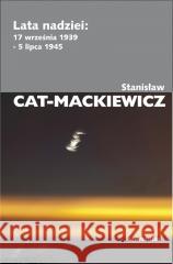 Lata nadziei: 17 września 1939 - 5 lipca 1945 Stanisław Cat-Mackiewicz 9788324239771