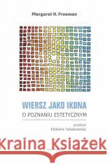 Wiersz jako ikona. O poznaniu estetycznym Margaret H. Freeman 9788324240333