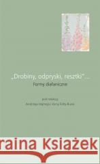 Drobiny, odpryski, resztki... Formy diafaniczne red. Andrzej Hejmej, Anna Folta-Rusin 9788324240883