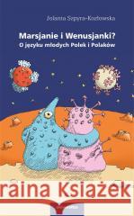 Marsjanie i Wenusjanki? O języku młodych Polek.. Jolanta Szpyra-kozłowska 9788324241002
