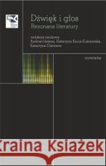 Dźwięk i głos. Rezonans literatury Andrzej Hejmej, Katarzyna Kucia-kuśmierska, Katar 9788324241309