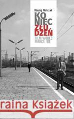 Koniec złudzeń. Film wobec Marca 68 Maciej Pietrzak 9788324241378