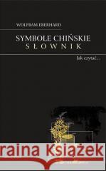 Symbole chińskie. Słownik. Wolfram Eberhard 9788324241491