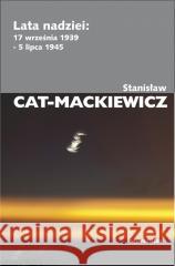 Lata nadziei: 17 września 1939 - 5 lipca 1945 Stanisław Cat-mackiewicz 9788324242313
