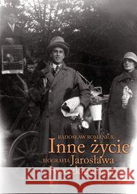 Inne życie. Biografia J. Iwaszkiewicza Romaniuk Radosław 9788324402083 Iskry