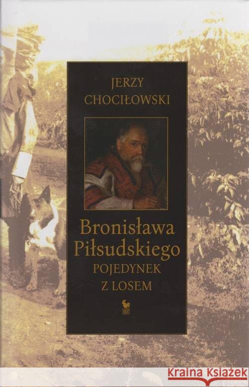 Bronisława Piłsudskiego pojedynek z losem Chociłowski Jerzy 9788324405121 Iskry