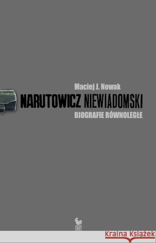 Narutowicz Niewiadomski. Biografie równoległe Nowak Maciej J. 9788324410347