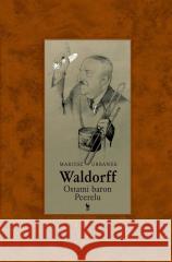 Waldorff. Ostatni baron Peerelu Mariusz Urbanek 9788324411740