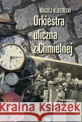 Orkiestra uliczna z Chmielnej Maciej Klociński 9788324411771