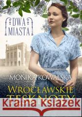 Dwa miasta. Wrocławskie tęsknoty Monika Kowalska 9788324584482