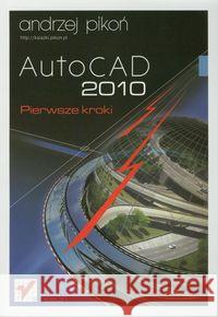 AutoCAD 2010 Pierwsze kroki Pikoń Andrzej 9788324626076 Helion
