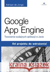 Google App Engine. Tworzenie wydajnych... Jonge Adriaan 9788324646890