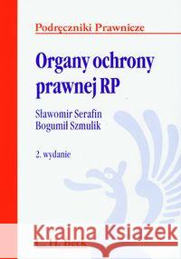 Organy ochrony prawnej RP Serafin Sławomir Szmulik Bogumił 9788325512491 C.H. Beck