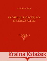 Słownik kościelny łacińsko-polski Jougan Alojzy 9788325705428