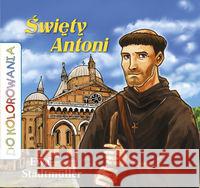 Do kolorowania - Święty Antoni Stadtmuller Ewa 9788325708115 Wydawnictwo Diecezjalne