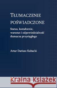 Tłumaczenie poświadczone Kubacki Artur Dariusz 9788326438202 Wolters Kluwer