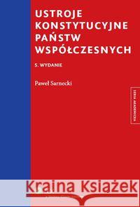 Ustroje konstytucyjne państw współczesnych Sarnecki Paweł 9788326440663 Wolters Kluwer