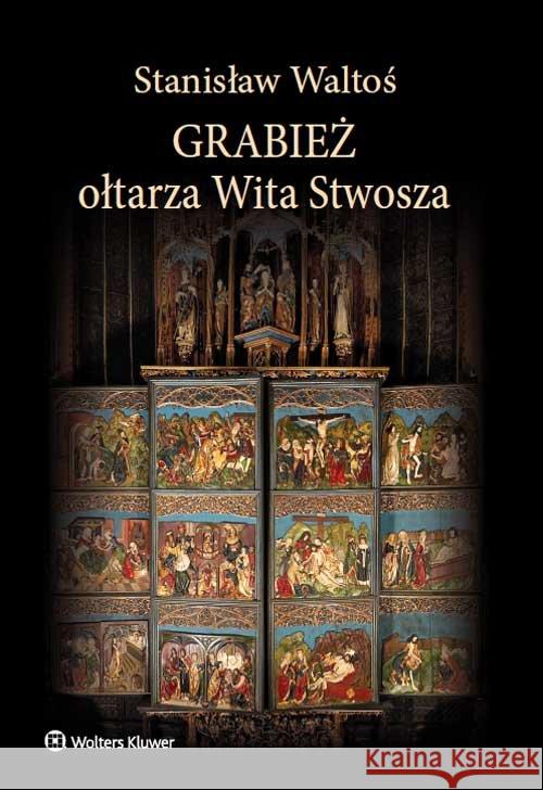 Grabież ołtarza Wita Stwosza Waltoś Stanisław 9788326483578 Wolters Kluwer