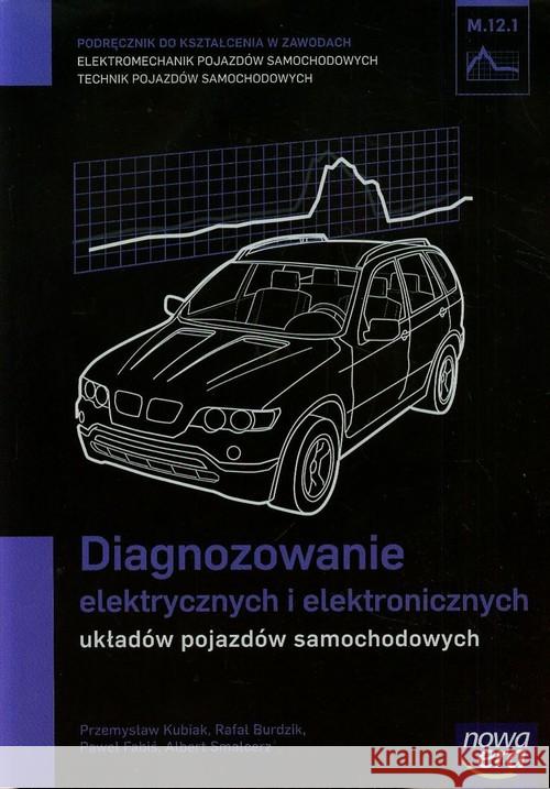 Mechanik Samochodowy PG Diagnozowanie elektryczn. Kubiak Przemysław Burdzik Rafał Fabiś Paweł 9788326717338 Nowa Era