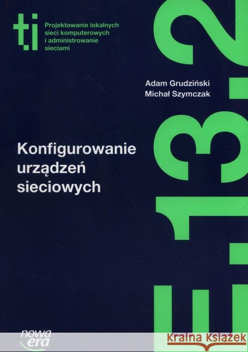 Technik Informatyk LO Konfigurowanie urządzeń Grudziński Adam Szymczak Michał 9788326721496 Nowa Era