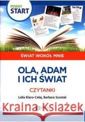 Pewny start.Świat wokół mnie.Ola Adam i ich świat Lidia Klaro- Celej, Barbara Szostak 9788326744440