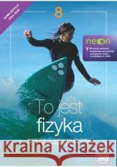 Fizyka SP 8 To jest fizyka neon Podr. Marcin Braun, Weronika Śliwa 9788326749537