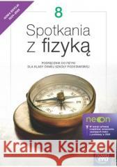 Fizyka SP 8 Spotkania z fizyką neon Podr. w.2024 Grażyna Francuz-Ornat, Teresa Kulawik, Maria Nowo 9788326749568