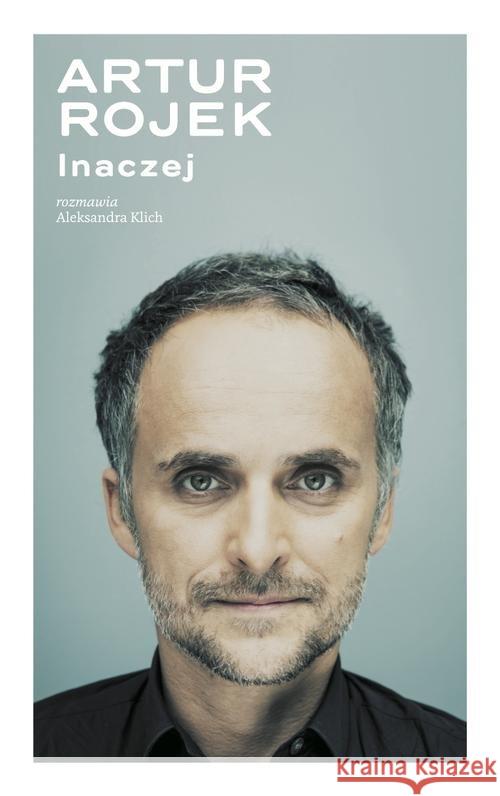 Artur Rojek inaczej Rojek Artur Klich Aleksandra 9788326823145 Agora