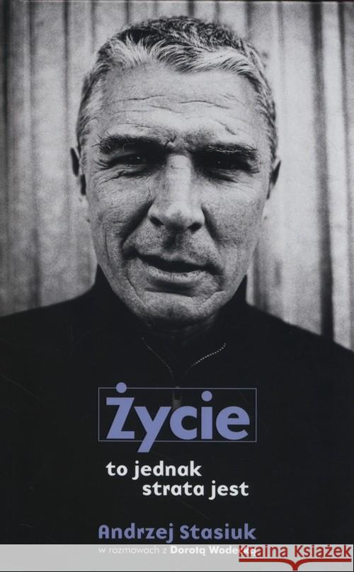 Życie to jednak strata jest w.2015 Stasiuk Andrzej Wodecka Dorota 9788326823169 Czarne