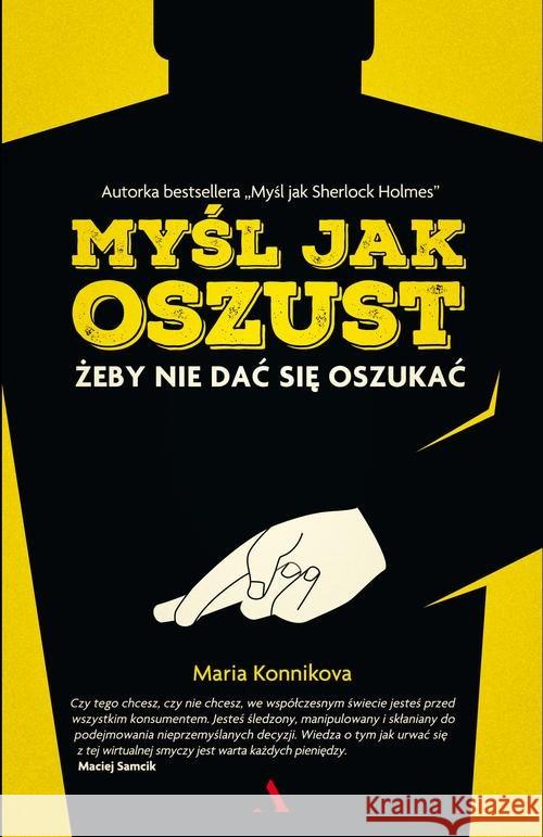 Myśl jak oszust żeby nie dać się oszukać Konnikova Maria 9788326823831 Agora