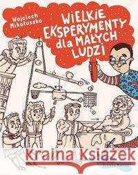 Wielkie eksperymenty dla małych ludzi Mikołuszko Wojciech Rzezak Joanna 9788326824920 Agora