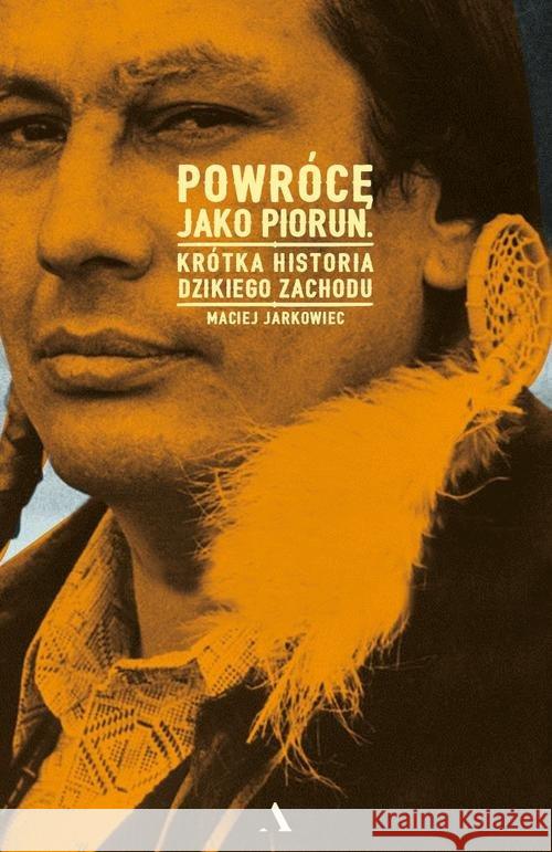 Powrócę jako piorun. Krótka historia ... Jarkowiec Maciej 9788326826122 Agora