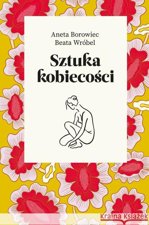 Sztuka kobiecości Borowiec Aneta Wróbel Beata 9788326830464 Agora