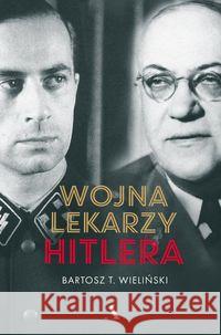 Wojna lekarzy Hitlera Wieliński Bartosz T. 9788326836565 Agora