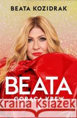 Beata. Gorąca krew Kozidrak Beata 9788326836626 Agora