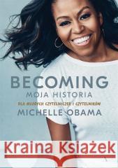 Becoming. Moja historia. Dla młodych czytelniczek Michelle Obama, Dariusz Żukowski 9788326838132