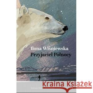 Przyjaciel Północy Ilona Wiśniewska, Mariusz Andryszczyk 9788326838613